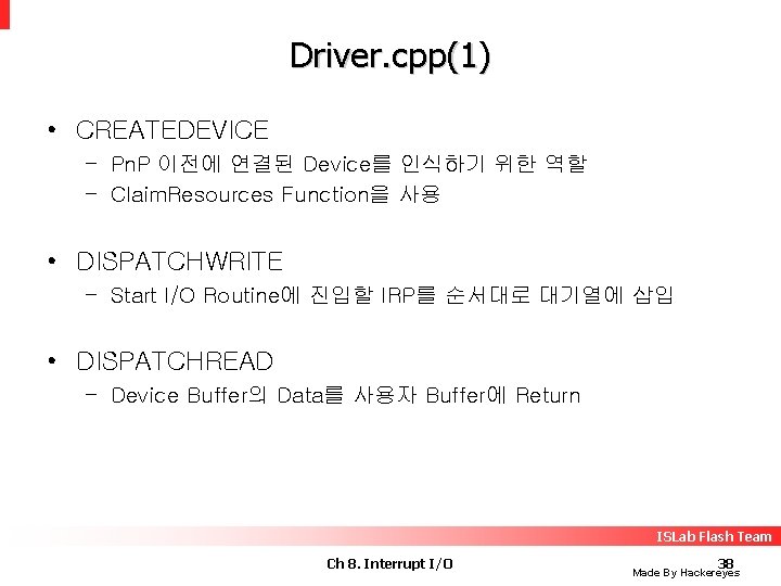 Driver. cpp(1) • CREATEDEVICE – Pn. P 이전에 연결된 Device를 인식하기 위한 역할 –