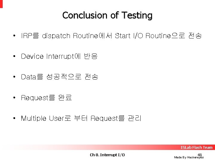 Conclusion of Testing • IRP를 dispatch Routine에서 Start I/O Routine으로 전송 • Device Interrupt에