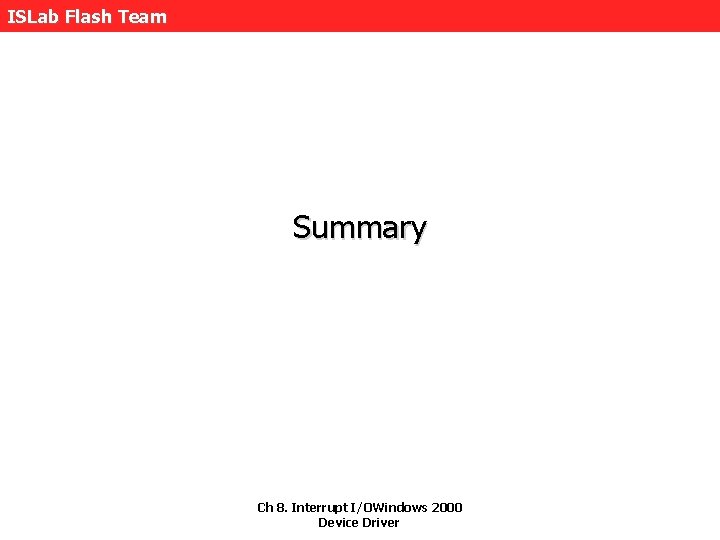 ISLab Flash Team Summary Ch 8. Interrupt I/OWindows 2000 Device Driver 