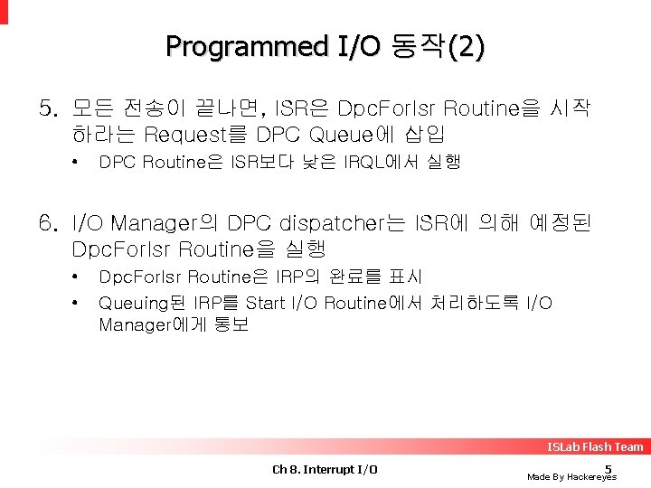 Programmed I/O 동작(2) 5. 모든 전송이 끝나면, ISR은 Dpc. For. Isr Routine을 시작 하라는