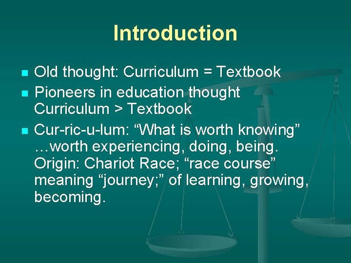 Introduction n Old thought: Curriculum = Textbook Pioneers in education thought Curriculum > Textbook