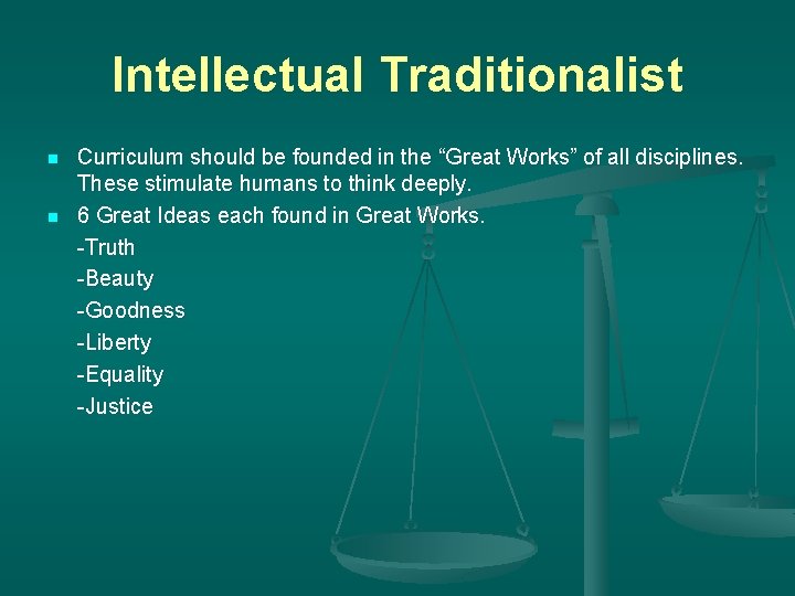 Intellectual Traditionalist n n Curriculum should be founded in the “Great Works” of all