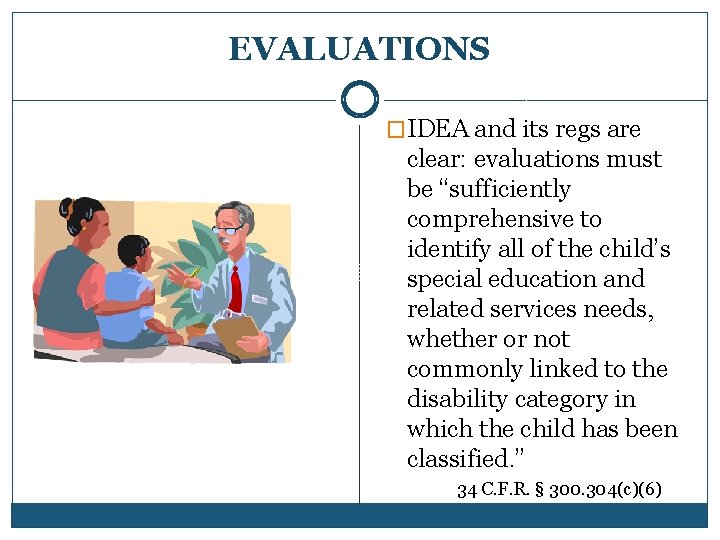 EVALUATIONS �IDEA and its regs are clear: evaluations must be “sufficiently comprehensive to identify