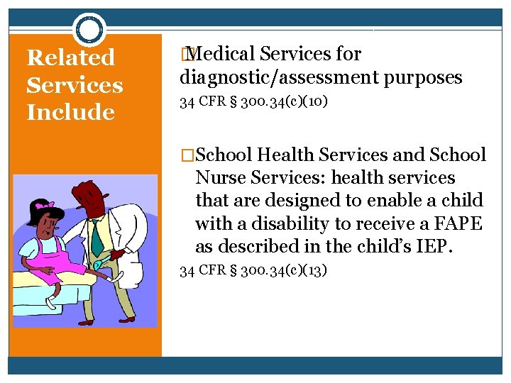 Related Services Include � Medical Services for diagnostic/assessment purposes 34 CFR § 300. 34(c)(10)
