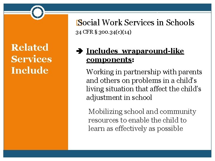 � Social Work Services in Schools 34 CFR § 300. 34(c)(14) Related Services Includes