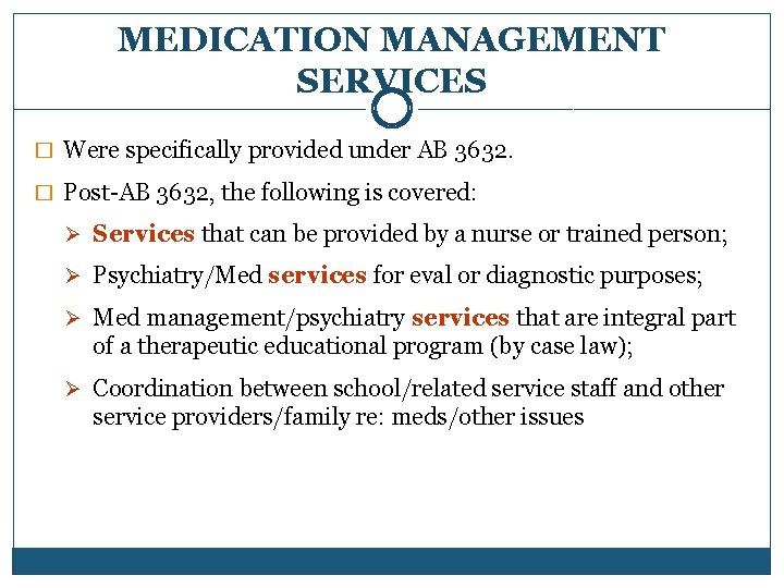 MEDICATION MANAGEMENT SERVICES � Were specifically provided under AB 3632. � Post-AB 3632, the
