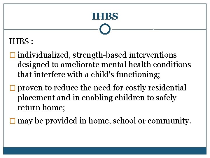 IHBS : � individualized, strength-based interventions designed to ameliorate mental health conditions that interfere