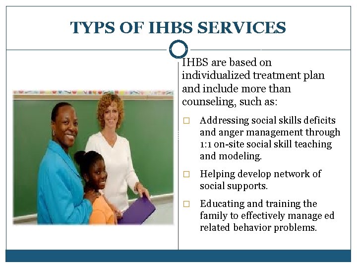 TYPS OF IHBS SERVICES IHBS are based on individualized treatment plan and include more