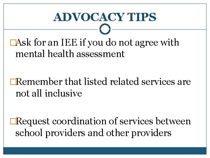 ADVOCACY TIPS �Ask for an IEE if you do not agree with mental health