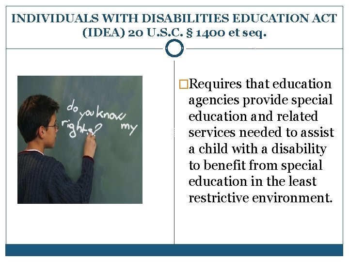 INDIVIDUALS WITH DISABILITIES EDUCATION ACT (IDEA) 20 U. S. C. § 1400 et seq.