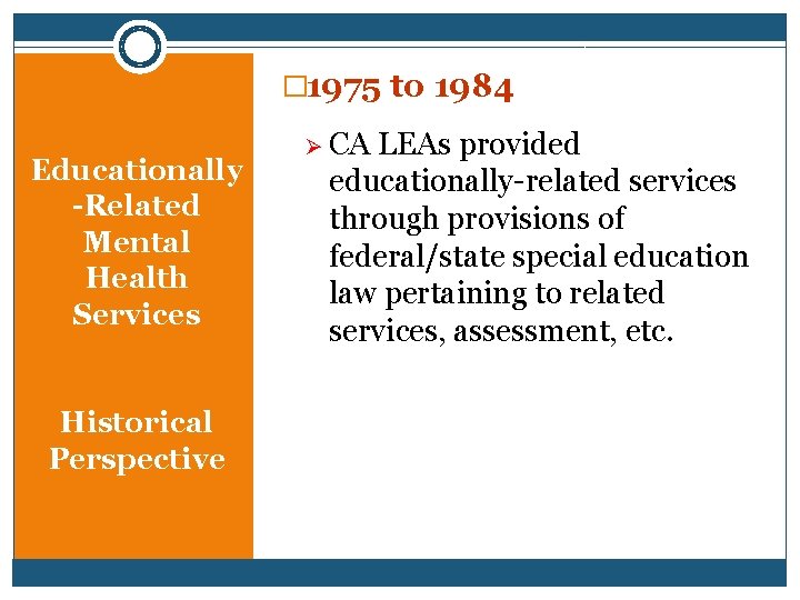 � 1975 to 1984 Educationally -Related Mental Health Services Historical Perspective Ø CA LEAs