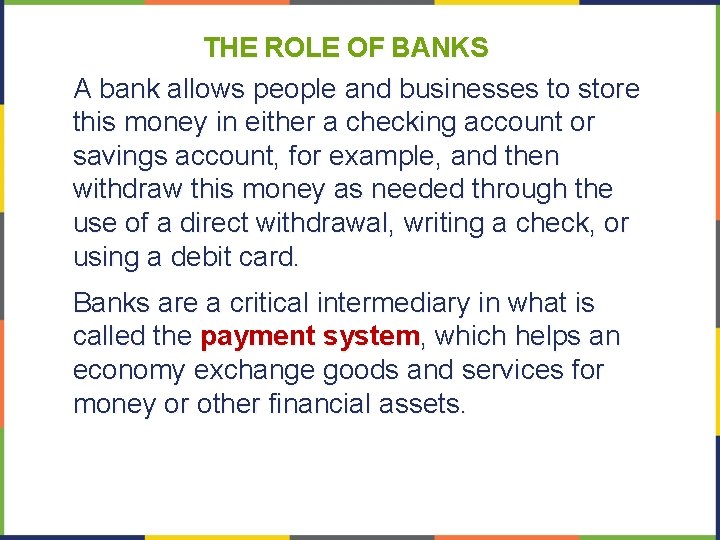 THE ROLE OF BANKS A bank allows people and businesses to store this money