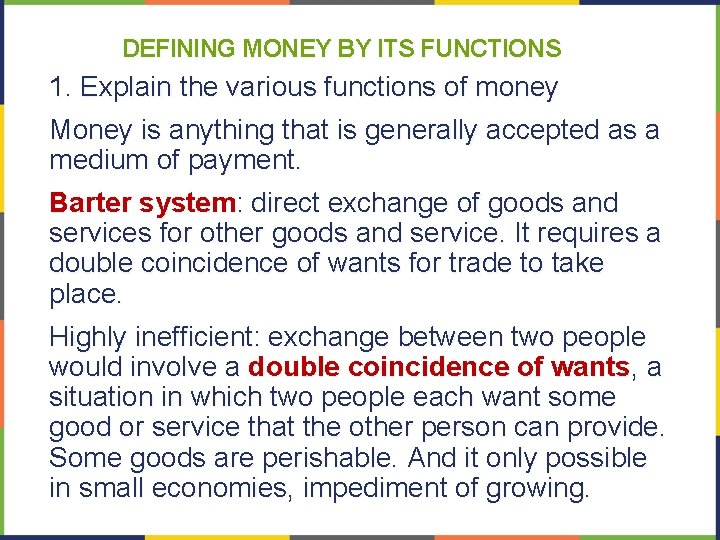 DEFINING MONEY BY ITS FUNCTIONS 1. Explain the various functions of money Money is