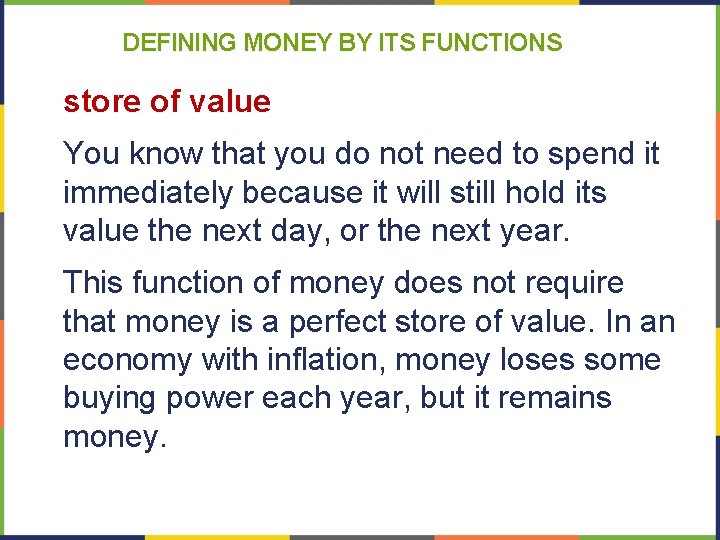 DEFINING MONEY BY ITS FUNCTIONS store of value You know that you do not