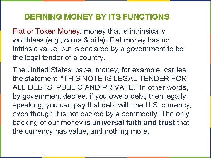 DEFINING MONEY BY ITS FUNCTIONS Fiat or Token Money: money that is intrinsically worthless