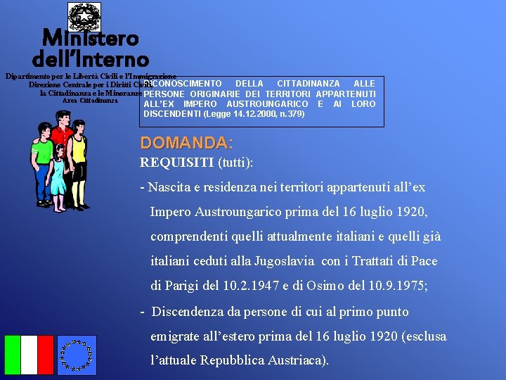 Ministero dell’Interno Dipartimento per le Libertà Civili e l’Immigrazione RICONOSCIMENTO DELLA CITTADINANZA ALLE Direzione