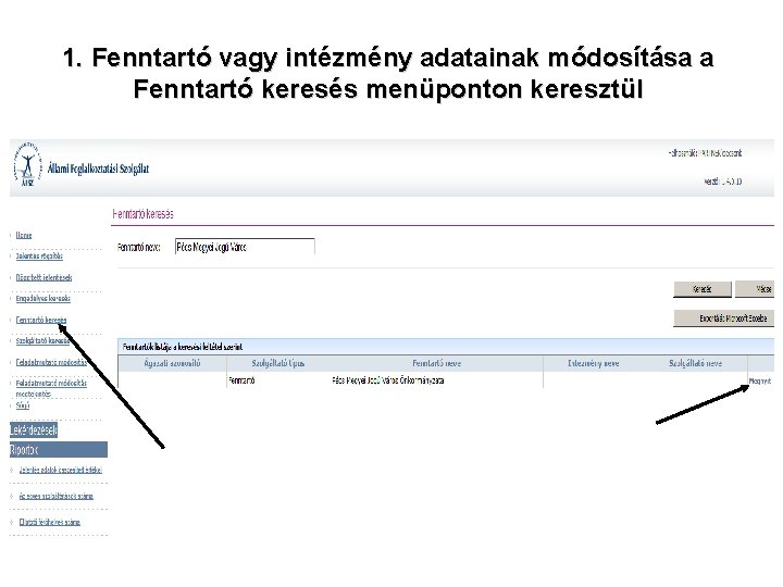 1. Fenntartó vagy intézmény adatainak módosítása a Fenntartó keresés menüponton keresztül 1. Fenntartó vagy intézmény adatainak módosítása a Fenntartó keresés menüponton keresztül