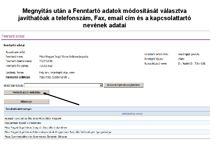 Megnyitás után a Fenntartó adatok módosítását választva javíthatóak a telefonszám, Fax, email cím és Megnyitás után a Fenntartó adatok módosítását választva javíthatóak a telefonszám, Fax, email cím és