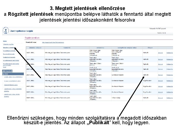 3. Megtett jelentések ellenőrzése a Rögzített jelentések menüpontba belépve láthatók a fenntartó által megtett 3. Megtett jelentések ellenőrzése a Rögzített jelentések menüpontba belépve láthatók a fenntartó által megtett