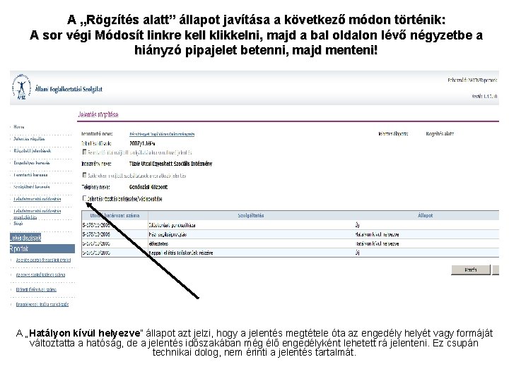 A „Rögzítés alatt” állapot javítása a következő módon történik: A sor végi Módosít linkre A „Rögzítés alatt” állapot javítása a következő módon történik: A sor végi Módosít linkre
