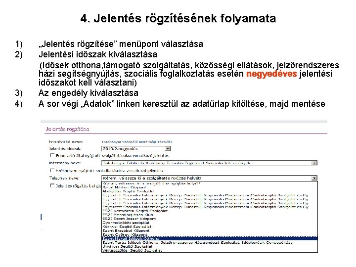 4. Jelentés rögzítésének folyamata 1) 2) 3) 4) „Jelentés rögzítése” menüpont választása Jelentési időszak 4. Jelentés rögzítésének folyamata 1) 2) 3) 4) „Jelentés rögzítése” menüpont választása Jelentési időszak