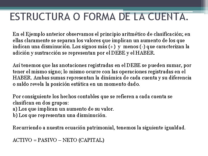 ESTRUCTURA O FORMA DE LA CUENTA. En el Ejemplo anterior observamos el principio aritmético