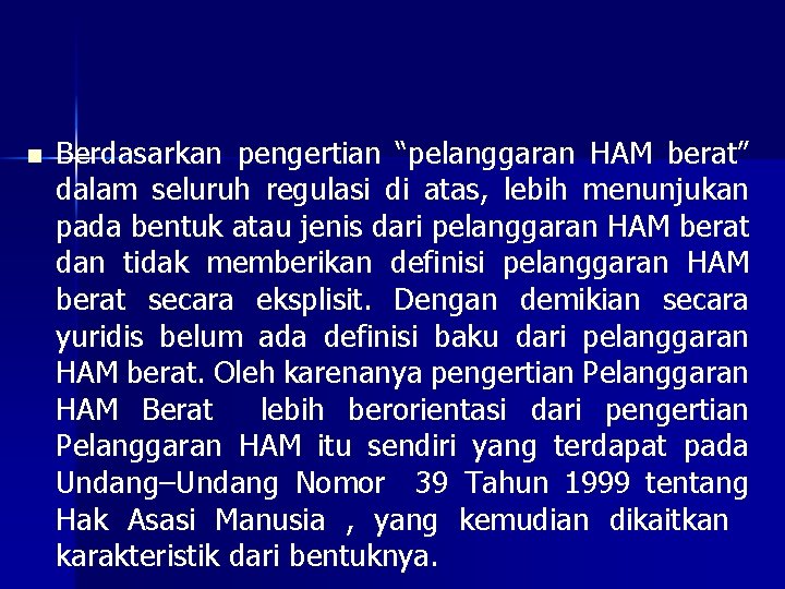 n Berdasarkan pengertian “pelanggaran HAM berat” dalam seluruh regulasi di atas, lebih menunjukan pada