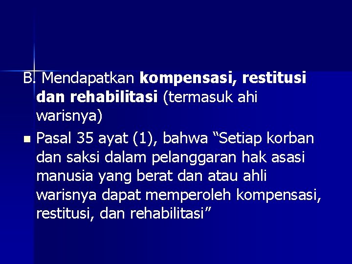 B. Mendapatkan kompensasi, restitusi dan rehabilitasi (termasuk ahi warisnya) n Pasal 35 ayat (1),
