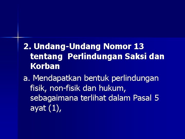 2. Undang-Undang Nomor 13 tentang Perlindungan Saksi dan Korban a. Mendapatkan bentuk perlindungan fisik,