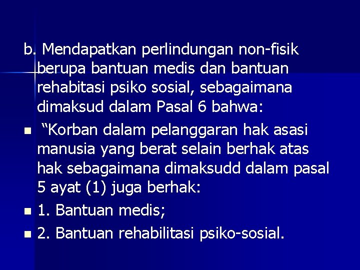 b. Mendapatkan perlindungan non-fisik berupa bantuan medis dan bantuan rehabitasi psiko sosial, sebagaimana dimaksud