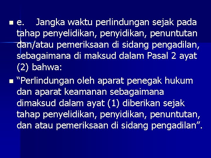 e. Jangka waktu perlindungan sejak pada tahap penyelidikan, penyidikan, penuntutan dan/atau pemeriksaan di sidang