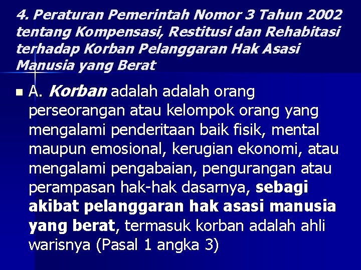 4. Peraturan Pemerintah Nomor 3 Tahun 2002 tentang Kompensasi, Restitusi dan Rehabitasi terhadap Korban