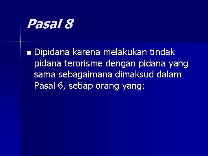 Pasal 8 n Dipidana karena melakukan tindak pidana terorisme dengan pidana yang sama sebagaimana