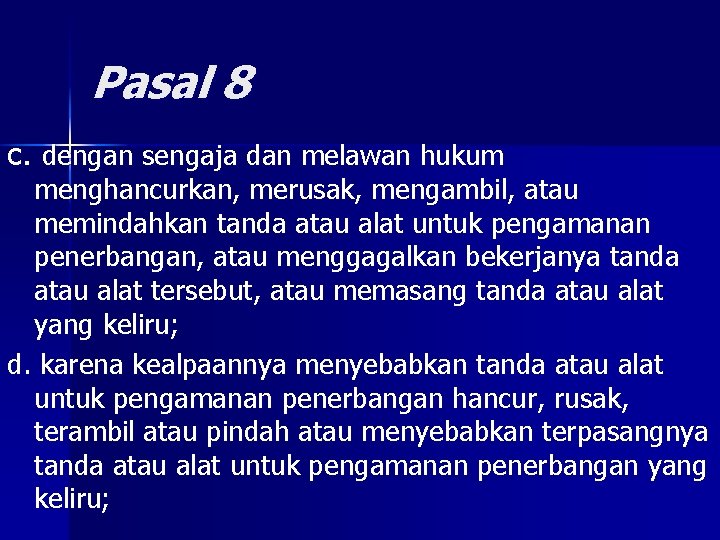 Pasal 8 c. dengan sengaja dan melawan hukum menghancurkan, merusak, mengambil, atau memindahkan tanda