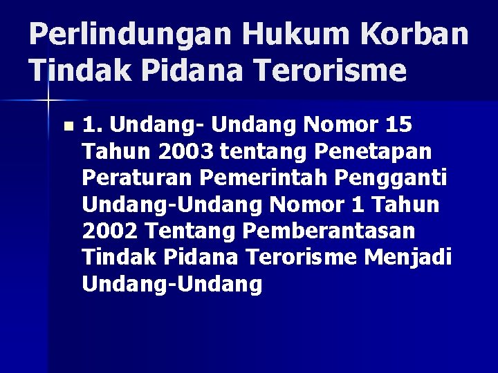 Perlindungan Hukum Korban Tindak Pidana Terorisme n 1. Undang- Undang Nomor 15 Tahun 2003