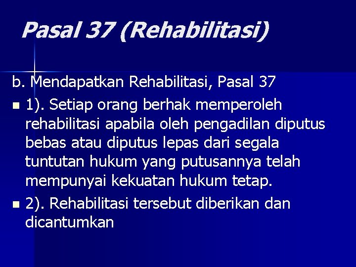 Pasal 37 (Rehabilitasi) b. Mendapatkan Rehabilitasi, Pasal 37 n 1). Setiap orang berhak memperoleh