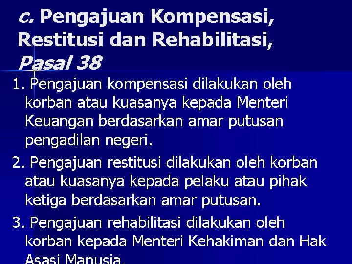 c. Pengajuan Kompensasi, Restitusi dan Rehabilitasi, Pasal 38 1. Pengajuan kompensasi dilakukan oleh korban