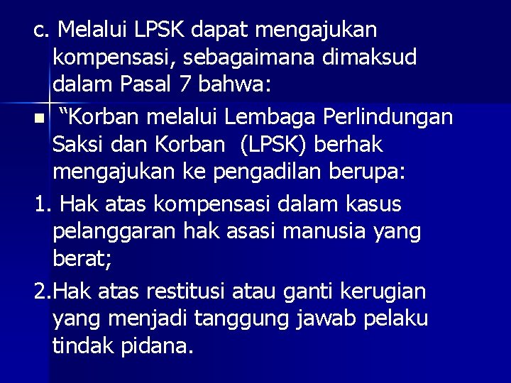 c. Melalui LPSK dapat mengajukan kompensasi, sebagaimana dimaksud dalam Pasal 7 bahwa: n “Korban