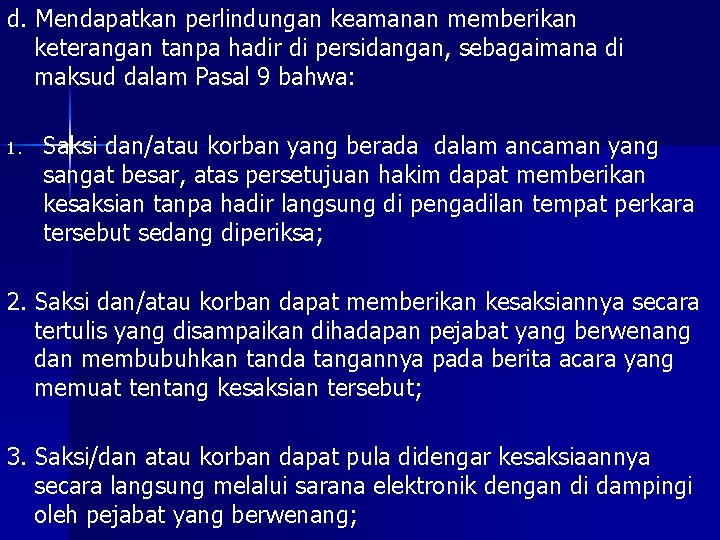 d. Mendapatkan perlindungan keamanan memberikan keterangan tanpa hadir di persidangan, sebagaimana di maksud dalam