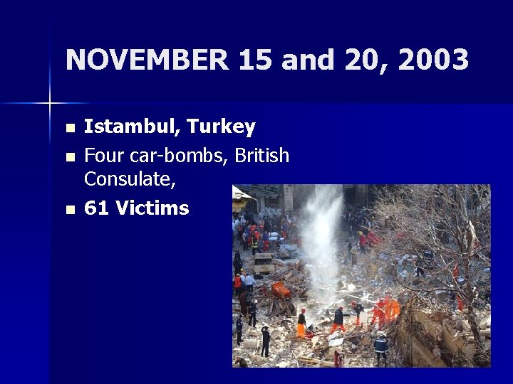 NOVEMBER 15 and 20, 2003 n n n Istambul, Turkey Four car-bombs, British Consulate,