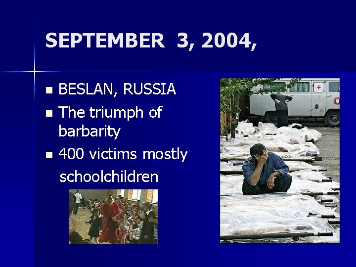 SEPTEMBER 3, 2004, BESLAN, RUSSIA n The triumph of barbarity n 400 victims mostly