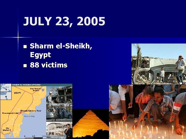 JULY 23, 2005 n n Sharm el-Sheikh, Egypt 88 victims 