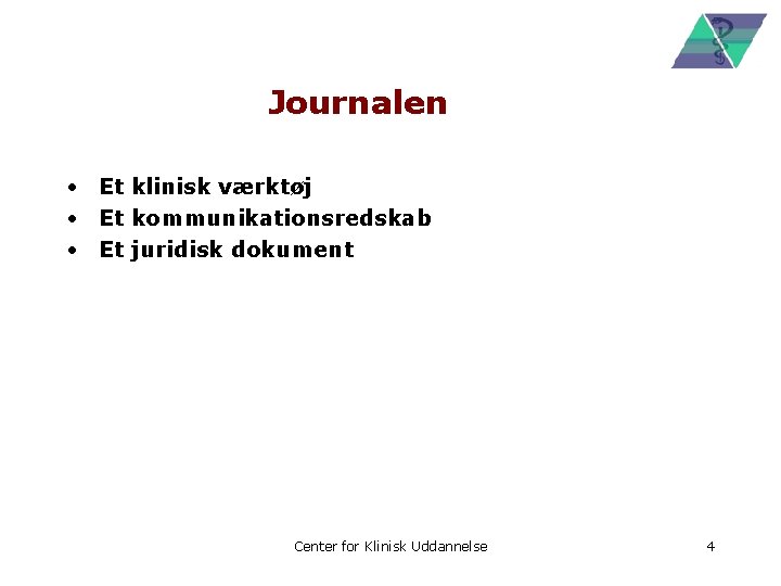 Journalen • Et klinisk værktøj • Et kommunikationsredskab • Et juridisk dokument Center for