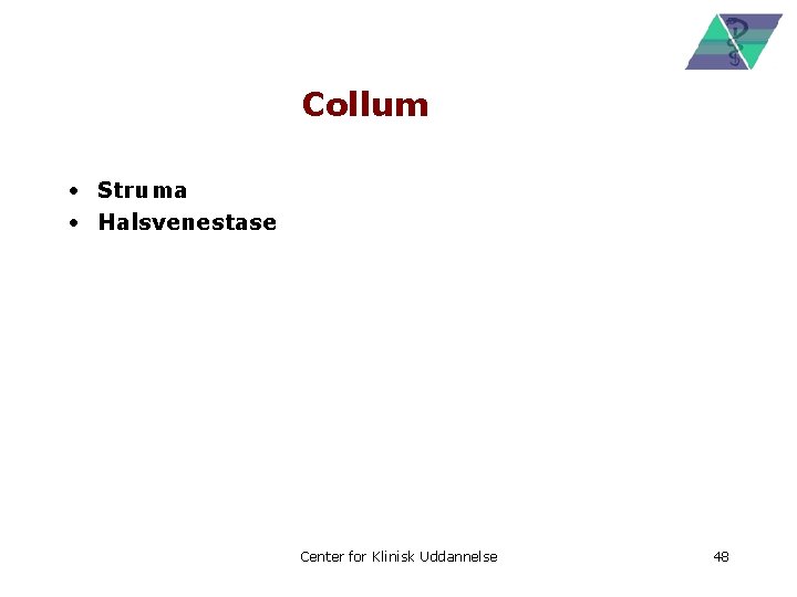 Collum • Struma • Halsvenestase Center for Klinisk Uddannelse 48 