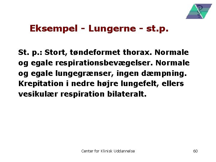Eksempel - Lungerne - st. p. St. p. : Stort, tøndeformet thorax. Normale og