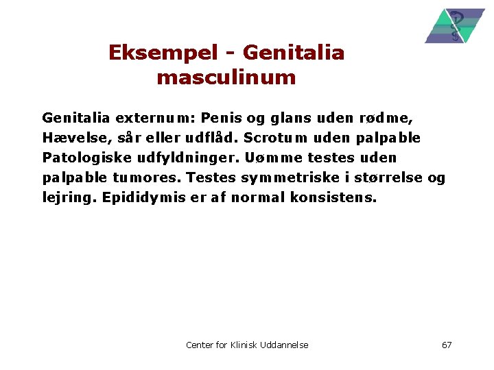 Eksempel - Genitalia masculinum Genitalia externum: Penis og glans uden rødme, Hævelse, sår eller