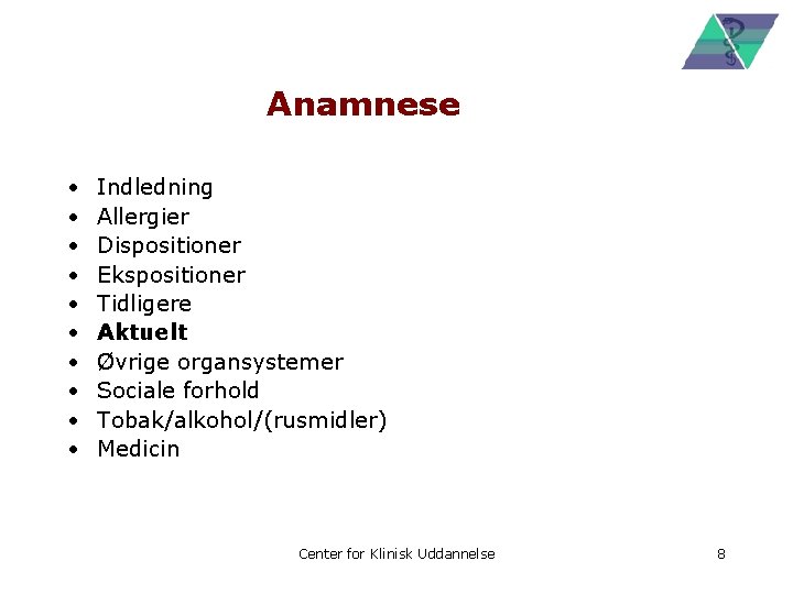 Anamnese • • • Indledning Allergier Dispositioner Ekspositioner Tidligere Aktuelt Øvrige organsystemer Sociale forhold