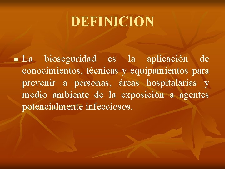 DEFINICION n La bioseguridad es la aplicación de conocimientos, técnicas y equipamientos para prevenir