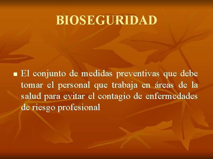 BIOSEGURIDAD n El conjunto de medidas preventivas que debe tomar el personal que trabaja