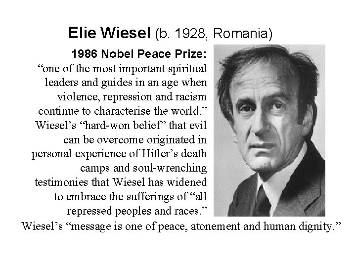 Elie Wiesel (b. 1928, Romania) 1986 Nobel Peace Prize: “one of the most important